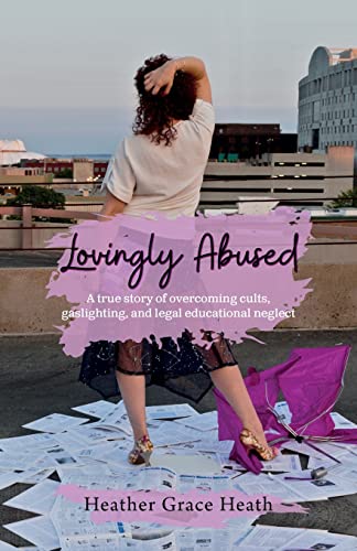 Lovingly Abused: A true story of overcoming cults, gaslighting, and legal educational neglect (Paperback or Softback)
Lovingly Abused: A true story of overcoming cults, gaslighting, and legal educational neglect (Paperback or Softback)
