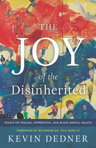 The Joy of the Disinherited: Essays on Trauma, Oppression, and Black Mental Health
The Joy of the Disinherited: Essays on Trauma, Oppression, and Black Mental Health