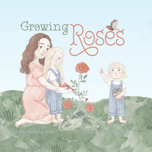 Growing Roses (The Rose Sisters Garden Series)
