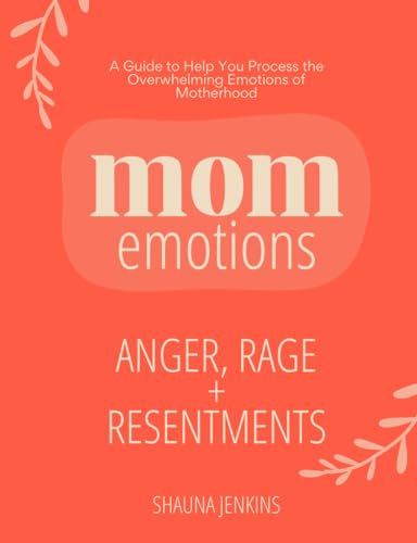Mom Anger, Rage and Resentments: Emotional Regulation Workbook for Moms (Mom Emotions)
Mom Anger, Rage and Resentments: Emotional Regulation Workbook for Moms (Mom Emotions)