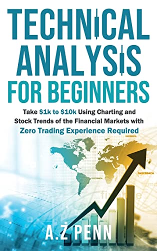 Technical Analysis for Beginners: Take $1k to $10k Using Charting and Stock Trends of the Financial Markets with Zero Trading Experience Required
Technical Analysis for Beginners: Take $1k to $10k Using Charting and Stock Trends of the Financial Markets with Zero Trading Experience Required
