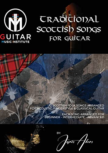 TRADITIONAL SCOTTISH SONGS FOR GUITAR : 12 Scottish folk songs arranged for acoustic, fingerstyle and classical guitar each song arranged for beginner
TRADITIONAL SCOTTISH SONGS FOR GUITAR : 12 Scottish folk songs arranged for acoustic, fingerstyle and classical guitar each song arranged for beginner