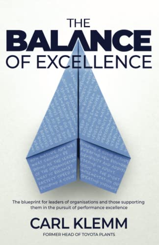 The Balance of Excellence: The blueprint for leaders of organisations and those supporting them in the pursuit of performance excellence
The Balance of Excellence: The blueprint for leaders of organisations and those supporting them in the pursuit of performance excellence