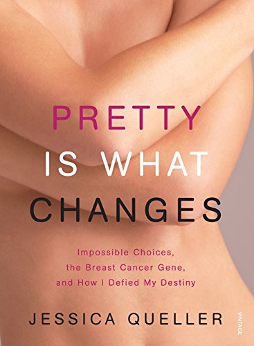 Pretty is What Changes: Impossible Choices, the Breast Cancer Gene, and How I Defied My Destiny.