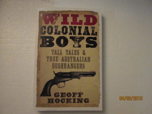 Wild Colonial Boys Tall Tales & True Australian Bushrangers