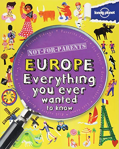 Not For Parents Europe: Everything You Ever Wanted to Know (Lonely Planet Kids)