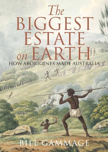 The Biggest Estate on Earth. How Aborigines Made Australia