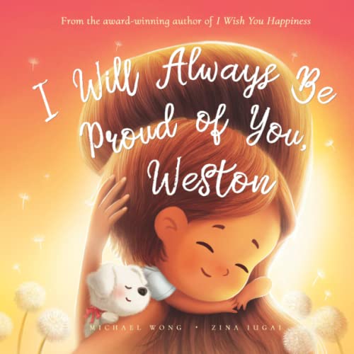 I Will Always Be Proud of You, Weston (The Unconditional Love for Weston Series)