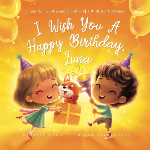 I Wish You A Happy Birthday, Luna (The Unconditional Love for Luna Series)
I Wish You A Happy Birthday, Luna (The Unconditional Love for Luna Series)