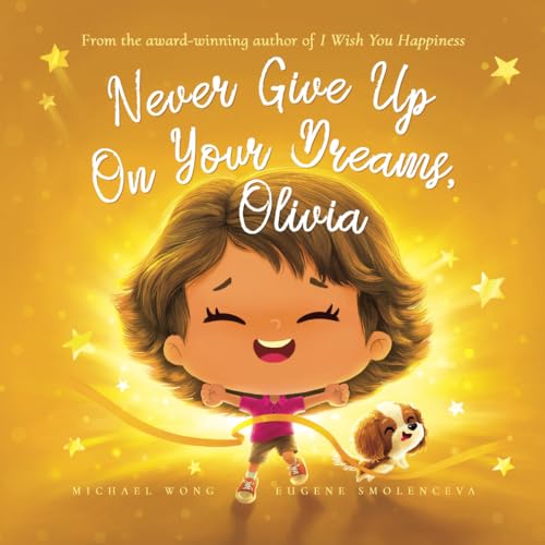 Never Give Up On Your Dreams, Olivia (The Unconditional Love for Olivia Series)
Never Give Up On Your Dreams, Olivia (The Unconditional Love for Olivia Series)