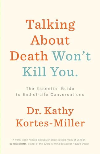 Talking About Death Won't Kill You: The Essential Guide to End-of-Life Conversations
Talking About Death Won't Kill You: The Essential Guide to End-of-Life Conversations