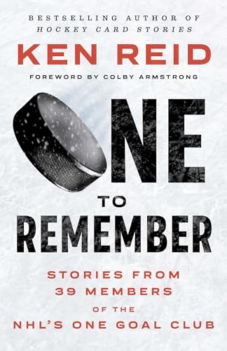 One to Remember: Stories from 39 Members of the Nhl's One Goal Club