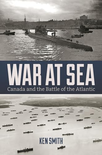 War At Sea: Canada and the Battle of the Atlantic