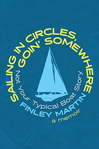 Sailing in Circles, Goin' Somewhere: Not Your Typical Boat Story