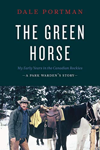 The Green Horse: My Early Years in the Canadian Rockies â" A Park Wardenâs Story
The Green Horse: My Early Years in the Canadian Rockies â" A Park Wardenâs Story