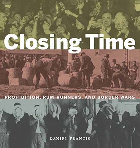Closing Time : Prohibition, Rum-Runners and Border Wars