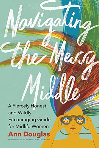 Navigating the Messy Middle: A Fiercely Honest and Wildly Encouraging Guide for Midlife Women
Navigating the Messy Middle: A Fiercely Honest and Wildly Encouraging Guide for Midlife Women