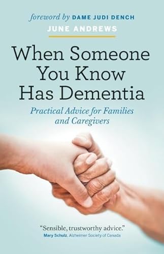 When Someone You Know Has Dementia: Practical Advice for Families and Caregivers
When Someone You Know Has Dementia: Practical Advice for Families and Caregivers