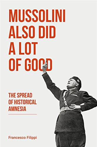 Mussolini Also Did a Lot of Good: The Spread of Historical Amnesia (Baraka Nonfiction)
Mussolini Also Did a Lot of Good: The Spread of Historical Amnesia (Baraka Nonfiction)