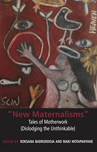 New Maternalisms : Tales of Motherwork Dislodging the Unthinkable