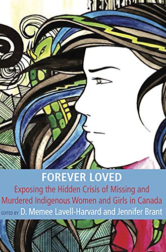 Forever Loved: Exposing the hidden Crisis of Missing and Murdered Indigenous Women and Girls in Canada
Forever Loved: Exposing the hidden Crisis of Missing and Murdered Indigenous Women and Girls in Canada