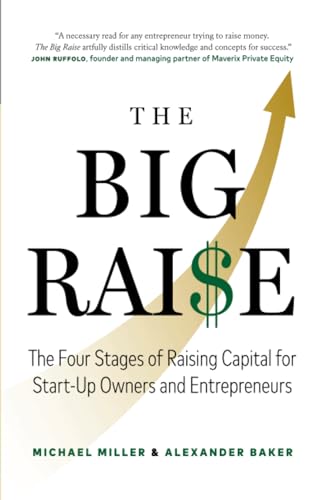 The Big Raise: The Four Stages of Raising Capital for Start-Up Owners and Entrepreneurs
The Big Raise: The Four Stages of Raising Capital for Start-Up Owners and Entrepreneurs