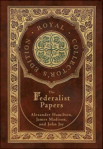 

The Federalist Papers (Royal Collector's Edition) (Annotated) (Case Laminate Hardcover with Jacket)