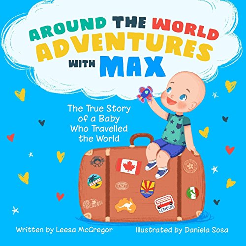 Around the World Adventures with Max: The True Story of a Baby Who Travelled the World
Around the World Adventures with Max: The True Story of a Baby Who Travelled the World