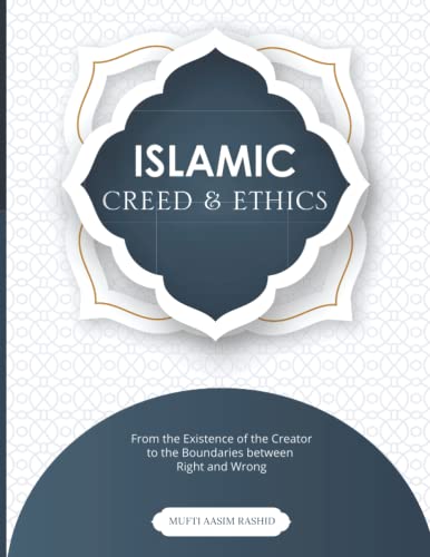 Islamic Creed & Ethics: From the Existence of the Creator to the Boundaries between Right and Wrong
Islamic Creed & Ethics: From the Existence of the Creator to the Boundaries between Right and Wrong