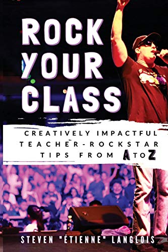 Rock Your Class: Creatively Impactful Teacher-Rockstar Tips from A to Z
Rock Your Class: Creatively Impactful Teacher-Rockstar Tips from A to Z