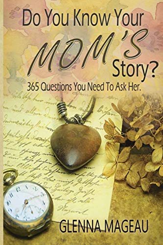 Do You Know Your Mom's Story: 365 Questions You Need to Ask Her