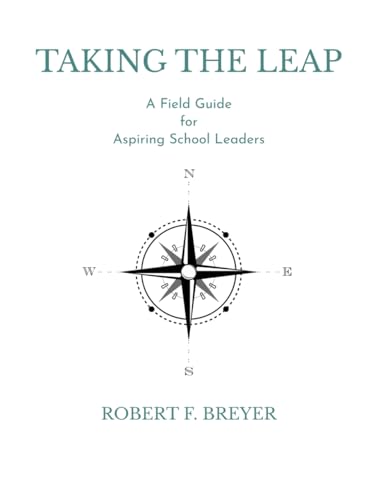 Taking the Leap: A Field Guide for Aspiring School Leaders