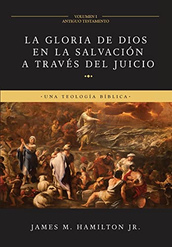 La Gloria de Dios en la Salvación a través del Juicio (Volumen 1: Antiguo Testamento): Una Teología Bíblica -Language: spanish
La Gloria de Dios en la Salvación a través del Juicio (Volumen 1: Antiguo Testamento): Una Teología Bíblica -Language: spanish