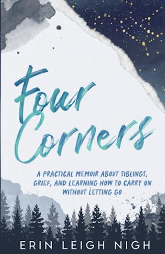 Four Corners: A Practical Memoir About Siblings, Grief, And Learning How To Carry On Without Letting Go
Four Corners: A Practical Memoir About Siblings, Grief, And Learning How To Carry On Without Letting Go