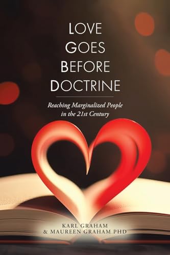 Love Goes Before Doctrine: Reaching Marginalized People in the 21st Century
Love Goes Before Doctrine: Reaching Marginalized People in the 21st Century