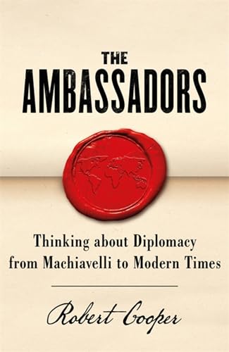 The Ambassadors: Thinking about Diplomacy from Machiavelli to Modern Times