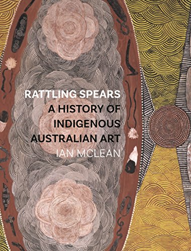 Rattling Spears: A History of Indigenous Australian Art