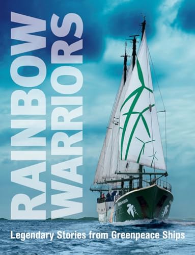 Rainbow Warriors : Legendary Stories from Greenpeace Ships