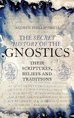 The Secret History of the Gnostics: Their Scriptures, Beliefs and Traditions
The Secret History of the Gnostics: Their Scriptures, Beliefs and Traditions