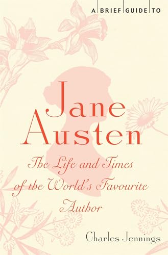 A Brief Guide to Jane Austen: The Life and Times of the Worlds Favourite Author (Brief Histories)
A Brief Guide to Jane Austen: The Life and Times of the Worlds Favourite Author (Brief Histories)