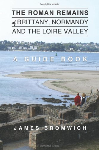 The Roman Remains of Brittany, Normandy and the Loire Valley: A Guidebook
The Roman Remains of Brittany, Normandy and the Loire Valley: A Guidebook