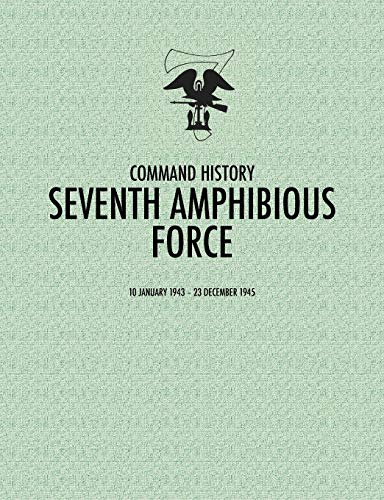Seventh Amphibious Force: Command History, 10 January 1943 - 23 December 1945
Seventh Amphibious Force: Command History, 10 January 1943 - 23 December 1945