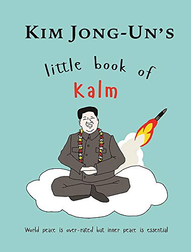 Kim Jong Un's Little Book of Kalm: the Perfect Secret Santa Present
Kim Jong Un's Little Book of Kalm: the Perfect Secret Santa Present