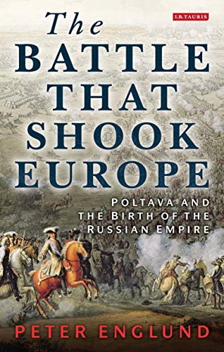Battle That Shook Europe : Poltava and the Birth of the Russian Empire
Battle That Shook Europe : Poltava and the Birth of the Russian Empire