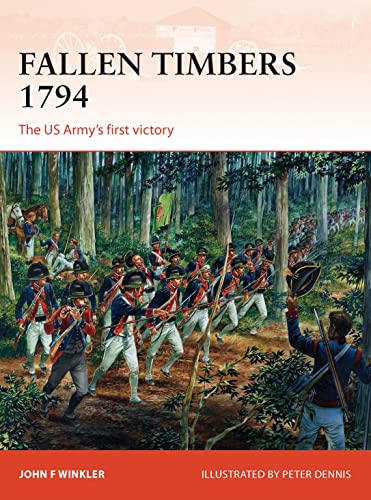 Fallen Timbers 1794: The US Army's First Victory. Campaign Series 256.