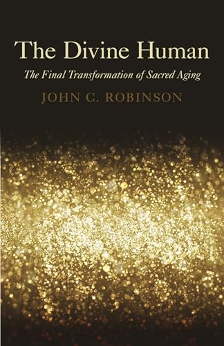 The Divine Human: The Final Transformation of Sacred Aging