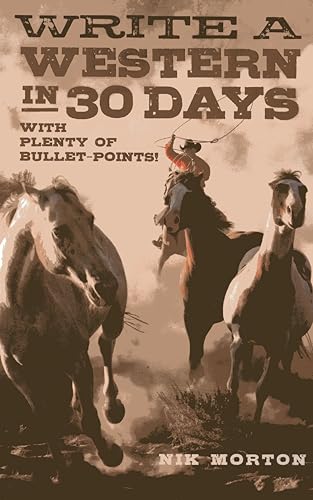 Write a Western in 30 Days : With Plenty of Bullet Points!