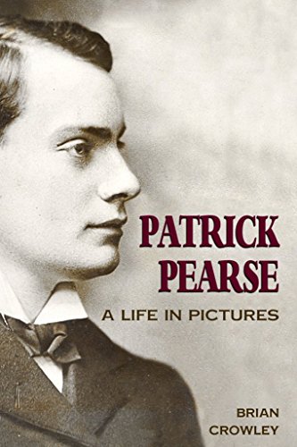 Patrick Pearse - A Life in Pictures