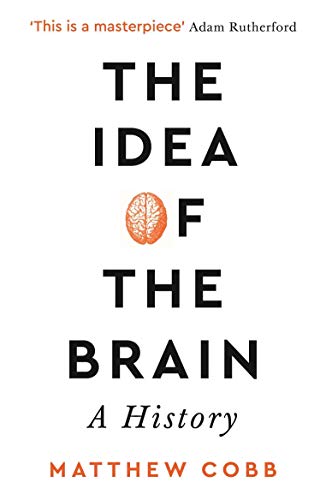 The Idea of the Brain: a History: Shortlisted for the Baillie Gifford Prize 2020
The Idea of the Brain: a History: Shortlisted for the Baillie Gifford Prize 2020
