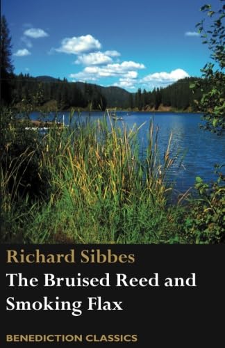 The Bruised Reed and Smoking Flax: (Including A Description of Christ)
